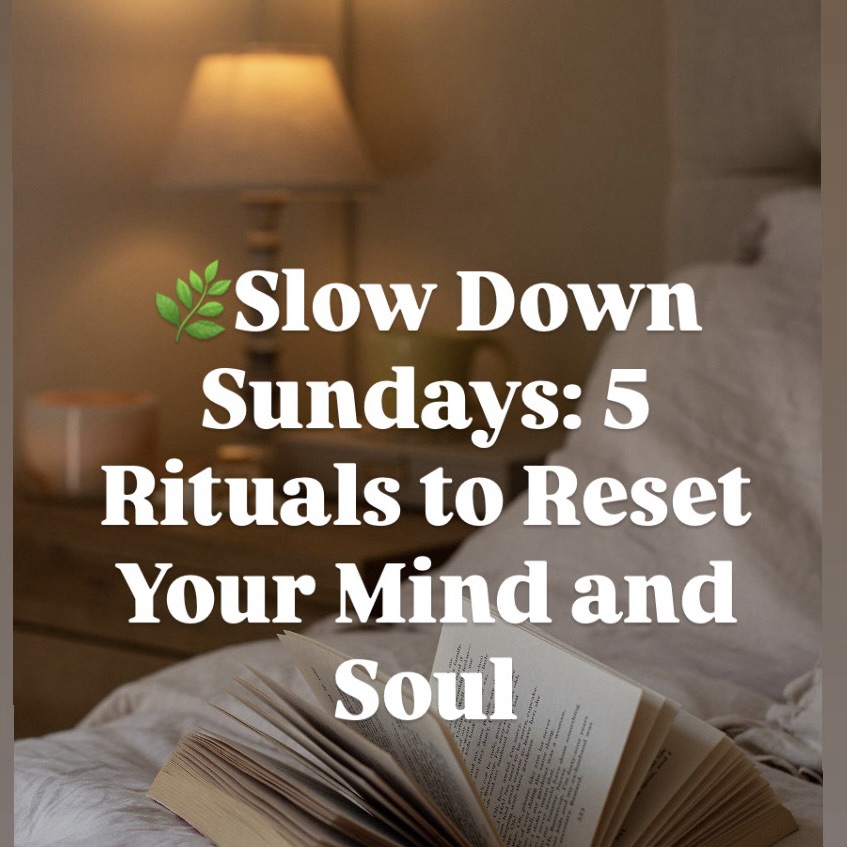 🌿Slow Down Sundays: 5 Rituals to Reset Your Mind and&nbsp;Soul